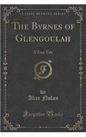 The Byrnes of Glengoulah: A True Tale (Classic Reprint)