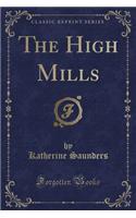 The High Mills (Classic Reprint)