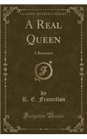 A Real Queen: A Romance (Classic Reprint)(English)