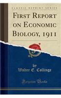 First Report on Economic Biology, 1911 (Classic Reprint)