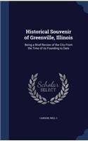 Historical Souvenir of Greenville, Illinois: Being a Brief Review of the City From the Time of its Founding to Date