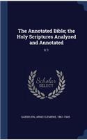The Annotated Bible; the Holy Scriptures Analyzed and Annotated: V.1