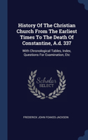 History Of The Christian Church From The Earliest Times To The Death Of Constantine, A.d. 337