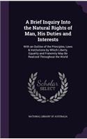 A Brief Inquiry Into the Natural Rights of Man, His Duties and Interests