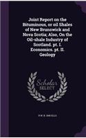 Joint Report on the Bituminous, or oil Shales of New Brunswick and Nova Scotia; Also, On the Oil-shale Industry of Scotland. pt. I. Economics. pt. II. Geology