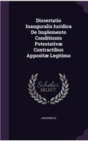 Dissertatio Inauguralis Iuridica de Implemento Conditionis Potestativae Contractibus Appositae Legitimo
