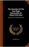 The Speeches of the Late Right Honourable Sir Robert Peel, Bart