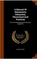 A Manual Of Elementary Chemistry, Theoretical And Practical