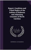 Report, Condition and Tribal Rights of the Indians of Robeson and Adjoining Counties of North Carolina