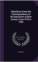 Selections From the Correspondence of the Executive of New Jersey, From 1776 to 1786