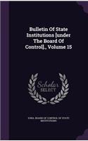 Bulletin of State Institutions [Under the Board of Control]., Volume 15