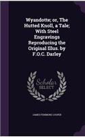 Wyandotte; Or, the Hutted Knoll, a Tale; With Steel Engravings Reproducing the Original Illus. by F.O.C. Darley