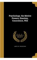 Psychology, the Motive Powers, Emotion, Conscience, Will