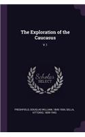 The Exploration of the Caucasus: V.1