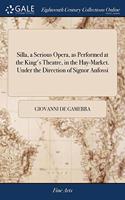 SILLA, A SERIOUS OPERA, AS PERFORMED AT