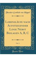 Lebenslï¿½ufe Nach Aufsteigender Linie Nebst Beilagen A, B, C, Vol. 1 (Classic Reprint)