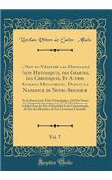 L'Art de Vérifier Les Dates Des Faits Historiques, Des Chartes, Des Chroniques, Et Autres Anciens Monuments, Depuis La Naissance de Notre-Seigneur, Vol. 7