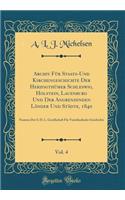 Archiv FÃ¼r Staats-Und Kirchengeschichte Der HerzogthÃ¼mer Schleswig, Holstein, Lauenburg Und Der Angrenzenden LÃ¤nder Und StÃ¤dte, 1840, Vol. 4: Namens Der S. H. L. Gesellschaft FÃ¼r VaterlÃ¤ndische Geschichte (Classic Reprint)