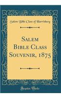 Salem Bible Class Souvenir, 1875 (Classic Reprint)