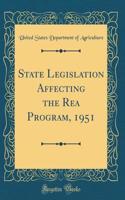 State Legislation Affecting the Rea Program, 1951 (Classic Reprint)