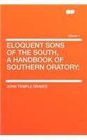 Eloquent Sons of the South, a Handbook of Southern Oratory; Volume 1