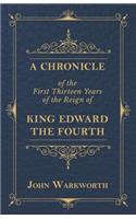Chronicle Of The First Thirteen Years Of The Reign Of King Edward The Fourth