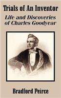 Trials of An Inventor: Life and Discoveries of Charles Goodyear