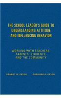 School Leader&#8242;s Guide to Understanding Attitude and Influencing Behavior