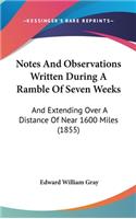 Notes And Observations Written During A Ramble Of Seven Weeks