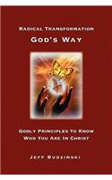 Radical Transformation God's Way: Godly Principles to Know Who You Are in Christ(English)