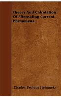 Theory And Calculation Of Alternating Current Phenomena.