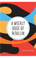 Weekly Dose of Ritallin