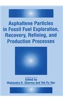 Asphaltene Particles in Fossil Fuel Exploration, Recovery, Refining, and Production Processes