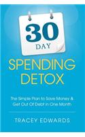 30 Day Spending Detox: The Simple Plan to Save Money & Get Out of Debt in One Month