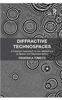 Diffractive Technospaces: A Feminist Approach to the Mediations of Space and Representation