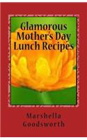 Glamorous Mother's Day Lunch Recipes: (English)