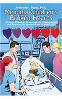 Mending Children's Broken Hearts: Musings Based on Conversations, Observations and Notes by My Spouse Grace S. Wolff, M.D.