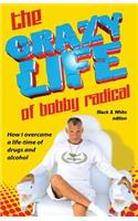 The Crazy Life of Bobby Radical B/W version
