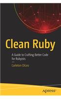 Clean Ruby: A Guide to Crafting Better Code for Rubyists