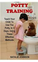 Potty Training: Discover The Fantastic Formula That Brings Dryness And Happiness To You And Your Baby!