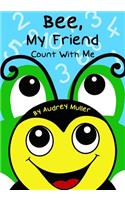 Bee, My Friend - Count With Me: (English)