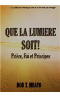 Que la Lumière soit !: Prière, Foi et Principes(1 Que La Lumiere Soit!)
