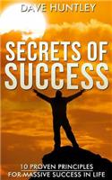 Secrets of Success - 10 Proven Principles For Massive Success In Life