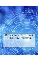 Byzantine Churches in Constantinople