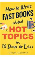 How to Write Fast Books about Hot Topics in 10 Days or Less