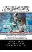 NETWORK MARKETING "REDES DE MERCADEO" La Gran Oportunidad de Negocio del Siglo XII: Principios Universales Para Desarrollar Exitozamente TU PROYECTO MULTINIVEL DE FORMA PROFESIONAL