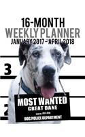 2017-2018 Weekly Planner - Most Wanted Great Dane: Daily Diary Monthly Yearly Calendar
