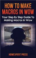 How to Make Macros in Wow: Your Step by Step Guide to Making Macros in Wow