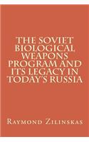The Soviet Biological Weapons Program and Its Legacy in Today's Russia