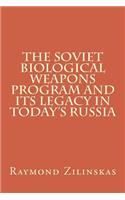 The Soviet Biological Weapons Program and Its Legacy in Today's Russia